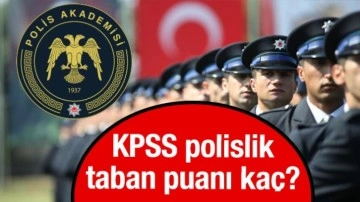 KPSS POLİSLİK TABAN PUANLARI 2024! Polislik KPSS hangi puan türünden alım yapılıyor?