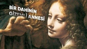 "Leonardo da Vinci’nin Aslında Annesi Bir Köleydi"