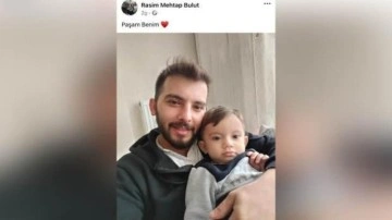 Maden şehidi Bulut patlamadan 2 saat önce çocuğu ile fotoğraf çekip paylaşmıştı