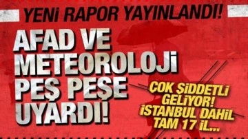 Meteoroloji ve AFAD peş peşe uyardı! Çok şiddetli geliyor! 17 ile sarı kod! İstanbul...