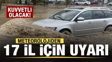 Meteorolojiden 17 il için flaş uyarı! Kuvvetli olacak