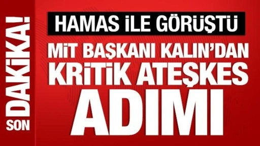 MİT Başkanı Kalın, Hamas ile ateşkesi görüştü