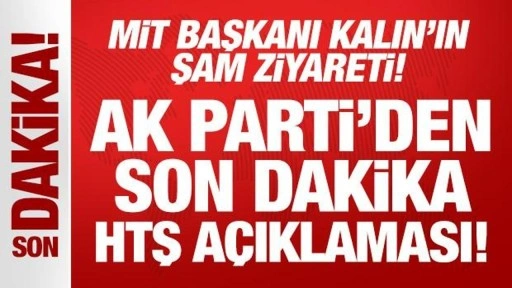 MİT başkanı Kalın'ın Şam ziyareti! AK Parti'den son dakika HTŞ açıklaması