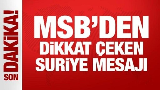 MSB'den dikkat çeken Suriye mesajı!