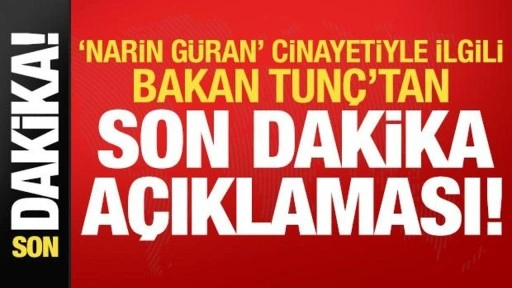 Narin Güran cinayetiyle ilgili Bakan Tunç'tan son dakika açıklaması!