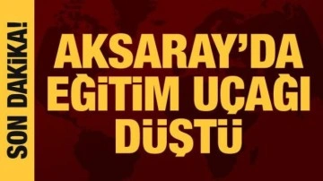 Nevşehir'den kalkan eğitim uçağı Aksaray'da düştü