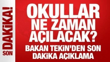 Okullar ne zaman açılacak? Bakan Tekin'den son dakika açıklaması