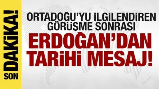 Orta Doğu'yu ilgilendiren görüşme! Erdoğan'dan tarihi mesaj