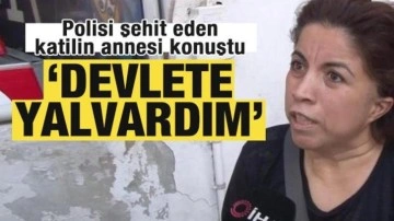 Polisimiz Şeyda Yılmaz'ı şehit eden katilin annesi konuştu