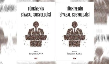 Prof. Dr. İbrahim Kaya'dan ‘Türkiye'nin Siyasal Sosyolojisi’