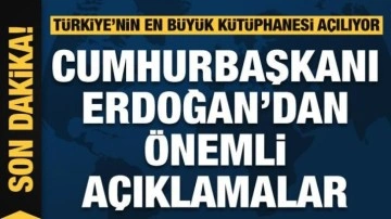 Rami Kütüphanesi açılıyor! Cumhurbaşkanı Erdoğan'dan önemli açıklamalar