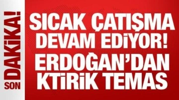 Sıcak çatışma devam ediyor: Erdoğan'dan kritik temas!