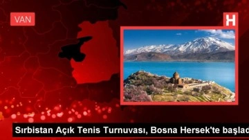 Sırbistan Açık Tenis Turnuvası, Bosna Hersek'te başladı