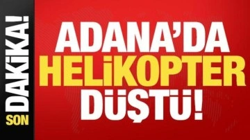 Son dakika: Adana'da helikopter düştü!