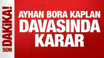 Son Dakika: Ayhan Bora Kaplan davasında sıcak gelişme!