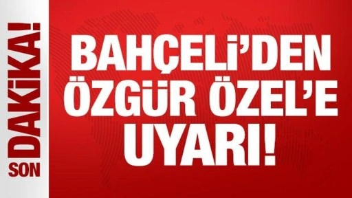 Son Dakika: Bahçeli'den Özgür Özel'e uyarı!