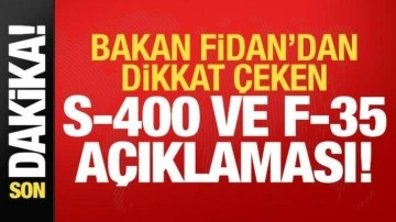 Son dakika: Bakan Fidan'dan F-35 ve S-400 açıklaması!