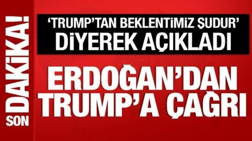 Son Dakika: Cumhurbaşkanı Erdoğan'dan Trump'a çağrı