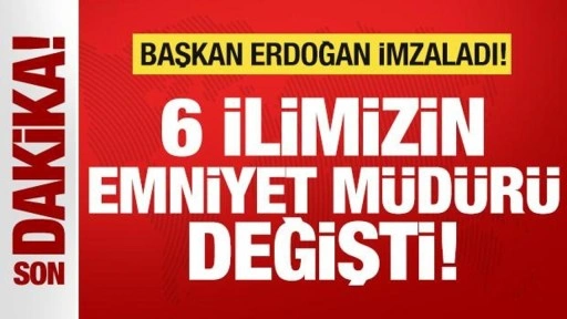 Son dakika: Cumhurbaşkanı Erdoğan imzaladı! 6 ilimizin emniyet müdürü değişti