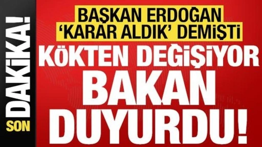 Son dakika: Cumhurbaşkanı Erdoğan'ın 'karar aldık' demişti! Kökten değişiyor, Bakan açıkladı