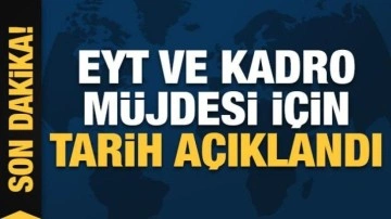 Son dakika: EYT ve kadro müjdesi için tarih açıklandı