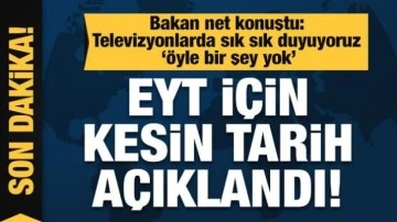 Son dakika haberi: EYT için kesin tarih açıklandı!