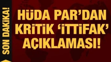 Son Dakika: HÜDA PAR'dan kritik 'ittifak' açıklaması!
