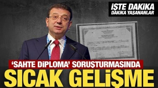 Son Dakika: İmamoğlu'nun 'sahte diploma' soruşturmasında sıcak gelişme!