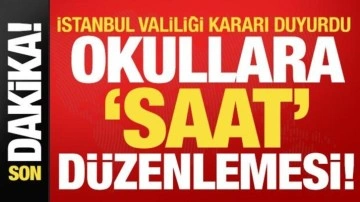 Son dakika: İstanbul Valiliği kararı duyurdu! Okullara saat düzenlemesi...