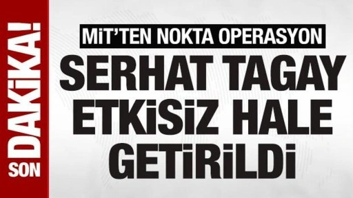 Son dakika! MİT'ten nokta operasyon! Serhat Tagay etkisiz hale getirildi