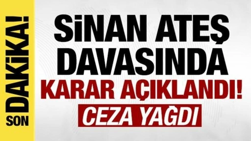 Son dakika: Sinan Ateş davasında karar açıklandı!