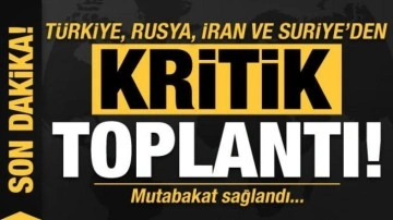 Son dakika:  Türkiye, Rusya, İran ve Suriye'den kritik toplantı! Mutabakat sağlandı...