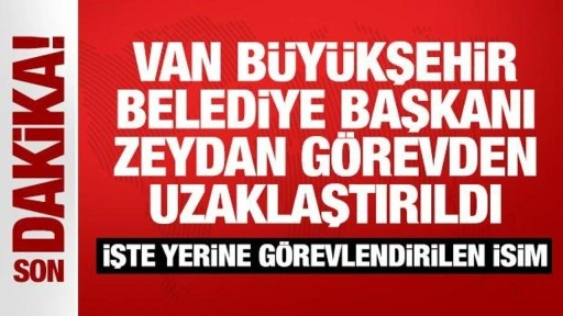 Son Dakika: Van Büyükşehir Belediye Başkanı Zeydan görevden uzaklaştırıldı