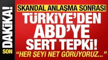 Son dakika: Yapılan anlaşma sonrası Türkiye'den ABD'ye sert tepki!