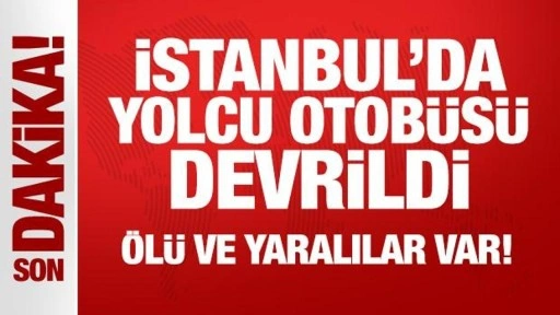 Son Dakika... İstanbul'da yolcu otobüsü devrildi: Ölü ve yaralılar var!