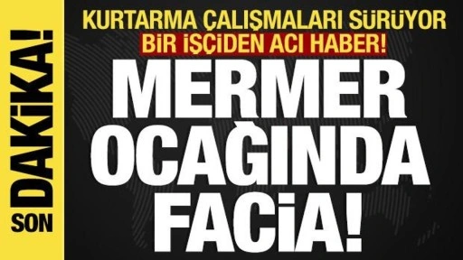 Son dakika... Mermer ocağında facia: Bir işçi öldü!