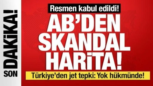 Son dakika... Türkiye'den AB'nin skandal haritasına tepki: Yok hükmündedir