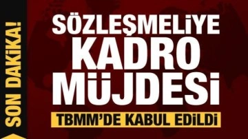 Sözleşmeli personellere kadro müjdesi! TBMM'de resmen kabul edildi