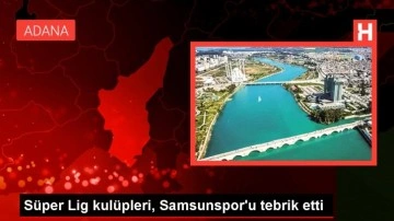 Süper Lig kulüpleri, Samsunspor'u tebrik etti