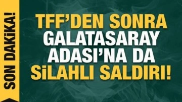 TFF'den sonra Galatasaray Adası'na da silahlı saldırı