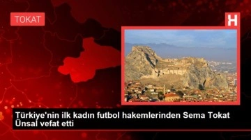 Tokat haberleri! Türkiye'nin ilk kadın futbol hakemlerinden Sema Tokat Ünsal vefat etti