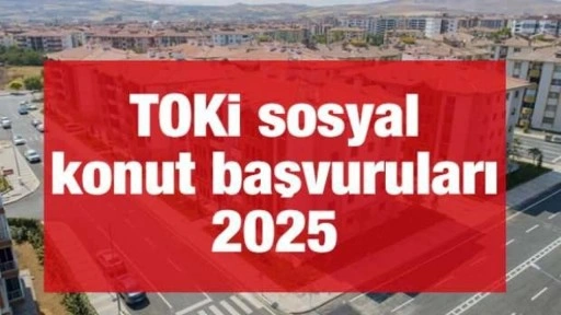 TOKİ sosyal konut başvuruları 2025! TOKİ sosyal konut ödeme planı ve şartları nelerdir?