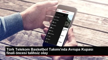 Türk Telekom Basketbol Takımı'nda Avrupa Kupası finali öncesi talihsiz olay