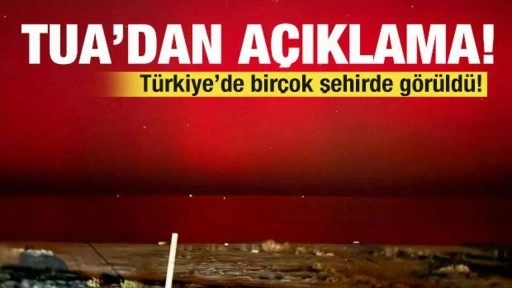 Türkiye'de birçok şehirde görüldü! TUA'dan son dakika açıklaması