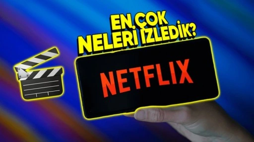 Türkiye'de ve Dünyada Netflix'in En Çok İzlenen Film ve Dizileri Belli Oldu