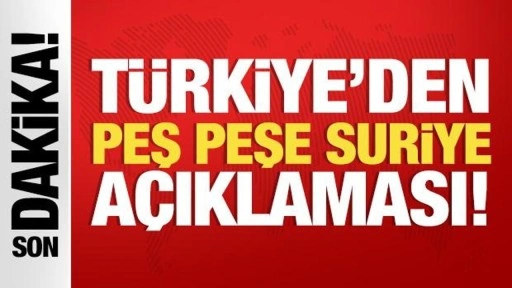 Türkiye'den peş peşe Suriye açıklaması!