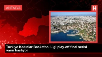 Türkiye Kadınlar Basketbol Ligi play-off final serisi yarın başlıyor