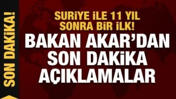 Türkiye ve Suriye arasında resmi ilk temas! Bakan Akar'dan son dakika açıklamalar