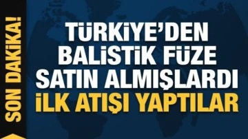 Türkiye'den balistik füze almışlardı: İlk atışı yaptılar