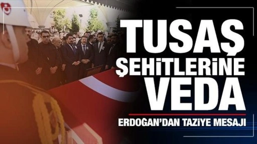 TUSAŞ şehitlerine veda: Erdoğan'dan taziye mesajı